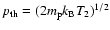 $p_{\rm th}=(2m_{\rm p}k_{\rm B}T_2)^{1/2}$