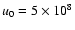 $u_0=5\times10^8$