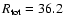 $R_{\rm tot}=36.2$
