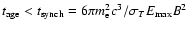 $t_{\rm age}<t_{\rm synch}=6\pi m_{\rm e}^2c^3/\sigma_TE_{\rm max}B^2$