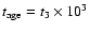 $t_{\rm age}=t_3\times10^3$