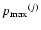 $p_{\rm max}{}^{(j)}$
