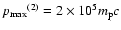 $p_{\rm max}{}^{(2)}=2\times10^5m_{\rm p}c$