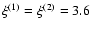 $\xi^{(1)}=\xi^{(2)}=3.6$