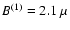 $B^{(1)}=2.1~\mu$