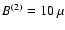 $B^{(2)}=10~\mu$