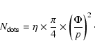 \begin{displaymath}N_{\rm dots} = \eta \times \frac{\pi}{4} \times \left(\frac{\Phi}{p}\right)^{2}\cdot
\end{displaymath}