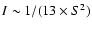 $I \sim 1/(13\times S^{2})$