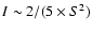 $I \sim 2/(5\times S^{2})$
