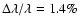$\Delta \lambda /\lambda = 1.4\%$