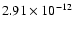$2.91 \times 10^{-12}$