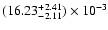 $(16.23^{\rm +2.41}_{-2.11}) \times 10^{-3}$