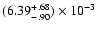 $(6.39^{\rm +.68}_{-.90}) \times 10^{-3}$