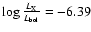 $\log{\frac{L_{\rm X}}{L_{\rm bol}}} = -6.39$
