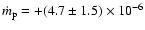 $\dot{m}_{\rm p} = +(4.7 \pm 1.5) \times 10^{-6}$