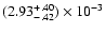 $(2.93^{\rm +.40}_{-.42}) \times 10^{-3}$