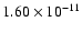 $1.60 \times 10^{-11}$