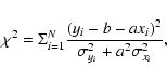\begin{displaymath}\chi^{2}=\Sigma_{i=1}^N\frac{(y_i-b-ax_{i})^{2}}{\sigma_{y_{i}}^{2}+a^{2}\sigma_{x_{i}}^{2}},
\end{displaymath}