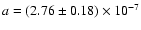 $a=(2.76\pm0.18)\times 10^{-7}$