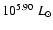 $10^{5.90}~L_{\odot}$