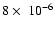 $8 \times\ 10^{-6}$