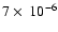 $7 \times\ 10^{-6}$