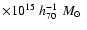 $\times 10^{15}\;h_{70}^{-1}\;M_{\odot} \;$