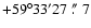 $+59\ensuremath{{\rm ^\circ}} 33\ensuremath{{\rm ^\prime}} 27~\rlap{\hbox{${\rm ^\prime\hskip-0.1em^\prime}$ }}{\hbox{$.$ }}~7$