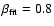 $\beta_{\rm
fit}=0.8$