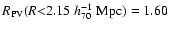 $R_{\rm PV}(R{<}2.15\;h_{70}^{-1}~ {\rm Mpc})=1.60$