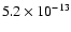 $ 5.2 \times 10^{-13}$