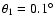 $\theta _1=0.1^{\circ }$