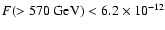 $F(>570\ {\rm GeV}) < 6.2\times 10^{-12}$