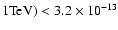 $ 1 {\rm TeV}) < 3.2 \times 10^{-13}$