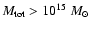 $M_{\rm tot} > 10^{15}~M_{\odot}$