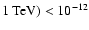 $1\ {\rm TeV}) < 10^{-12}$