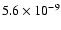 $5.6\times10^{-9}$
