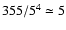 $355/5^4 \simeq 5$