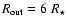 $R_{\rm out} = 6~R_{\star}$