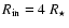 $R_{\rm in} = 4~R_{\star}$