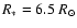 $R_* = 6.5~ R_\odot$