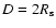 $D=2R_{\rm s}$