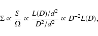 \begin{displaymath}\Sigma \propto \frac{S}{\Omega}\propto
\frac{L(D)/d^2}{D^2/d^2}\propto D^{-2} L (D),
\end{displaymath}
