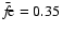 $\bar{f\!{\rm e}}=0.35$