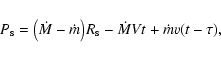 \begin{displaymath}P_{\rm s} = \big( {\dot{M}} - {\dot{m}} \big) R_{\rm s} - \dot{M}Vt + \dot{m}v(t-\tau),
\end{displaymath}