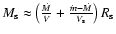 $M_{\rm s} \approx \left(\frac{\dot{M}}{V}+\frac{\dot{m} - \dot{M}}{V_{\rm s}}\right)R_{\rm s}$