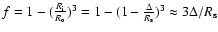 $f = 1 - (\frac{R_{\rm i}}{R_{\rm o}})^3 = 1 - (1-\frac{\Delta}{R_{\rm s}})^3 \approx
3\Delta/R_{\rm s}$