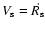 $V_{\rm s}=\dot{R_{\rm s}}$