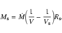 \begin{displaymath}M_{\rm s} = \dot{M}\Big( \frac{1}{V} -\frac{1}{V_{\rm s}} \Big) R_{\rm s}.
\end{displaymath}
