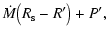 $\displaystyle {\dot{M}} \big(R_{\rm s} - R'\big) + P',$